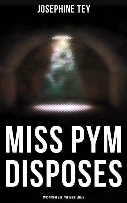 Josephine  Tey - Miss Pym Disposes (Musaicum Vintage Mysteries)