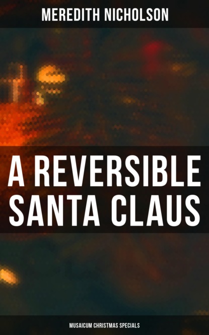 Meredith Nicholson - A Reversible Santa Claus (Musaicum Christmas Specials)