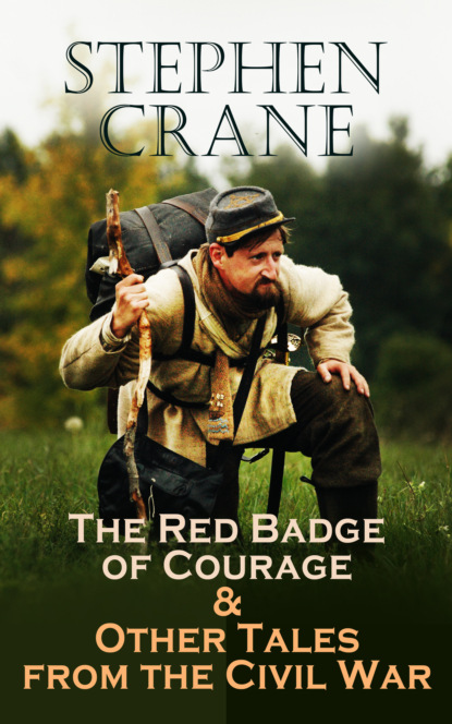 Stephen Crane - The Red Badge of Courage & Other Tales from the Civil War