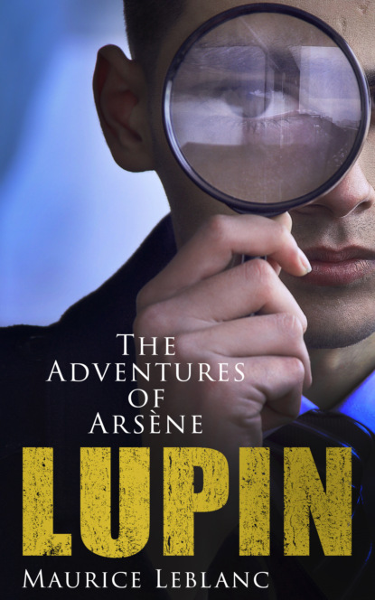 Морис Леблан - The Adventures of Arsène Lupin