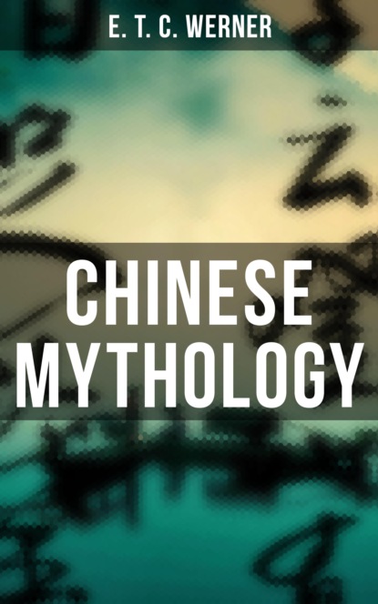 E. T. C. Werner - Chinese Mythology