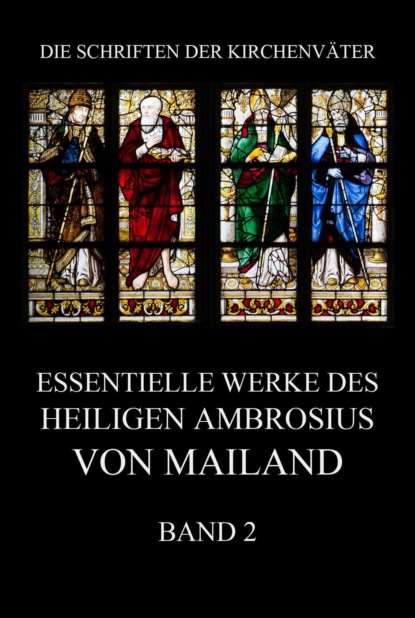 Ambrosius von Mailand - Essentielle Werke des Heiligen Ambrosius von Mailand, Band 2