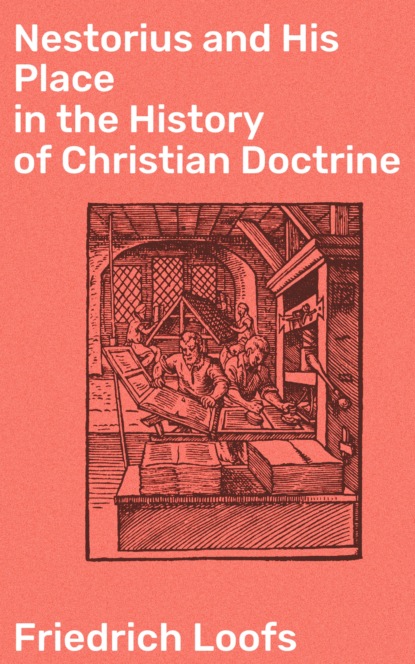 Friedrich 1858-1928 Loofs - Nestorius and His Place in the History of Christian Doctrine