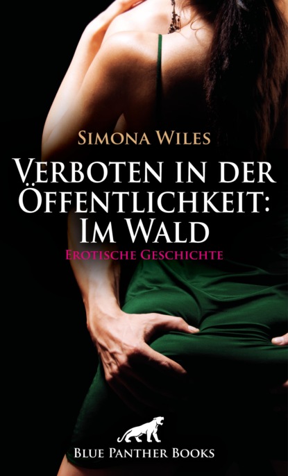Simona Wiles - Verboten in der Öffentlichkeit: Im Wald | Erotische Geschichte