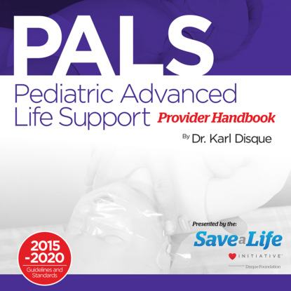 Dr. Karl Disque - Pediatric Advanced Life Support (PALS) Provider Handbook