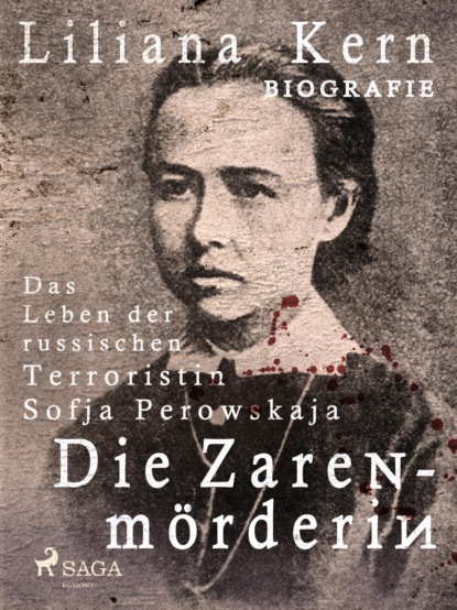 Die Zarenmörderin - Das Leben der russischen Terroristin Sofja Perowskaja (Liliana Kern). 