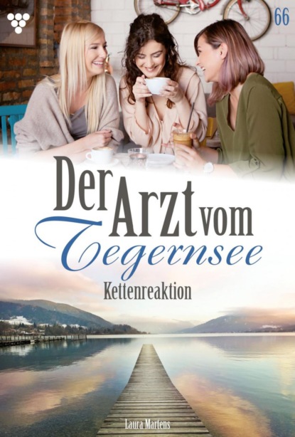 Laura Martens - Der Arzt vom Tegernsee 66 – Arztroman