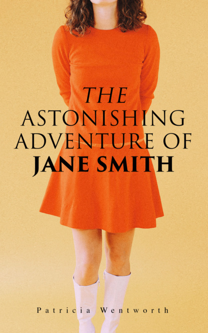 Patricia  Wentworth - The Astonishing Adventure of Jane Smith