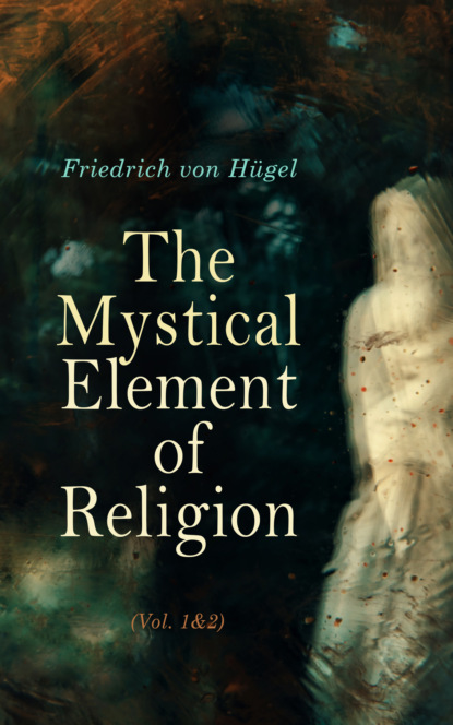 Friedrich von Hügel - The Mystical Element of Religion (Vol. 1&2)