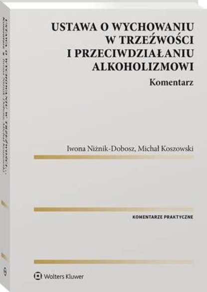 

Ustawa o wychowaniu w trzeźwości i przeciwdziałaniu alkoholizmowi. Komentarz