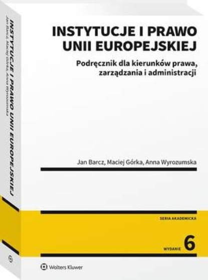 

Instytucje i prawo Unii Europejskiej. Podręcznik dla kierunków prawa, zarządzania i administracji