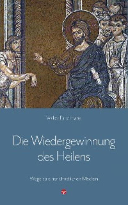 Die Wiedergewinnung des Heilens (Volker Fintelmann). 
