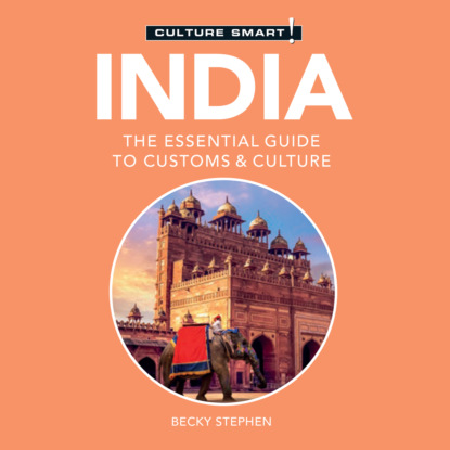 Ксюша Ангел - India - Culture Smart! - The Essential Guide to Customs & Culture (Unabridged)