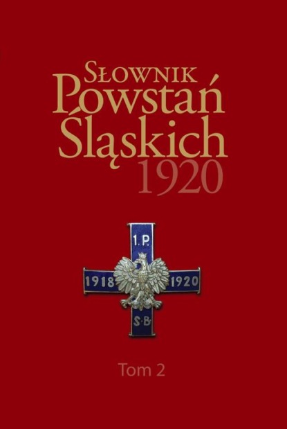 Группа авторов - Słownik Powstań Śląskich 1920 ,Tom 2