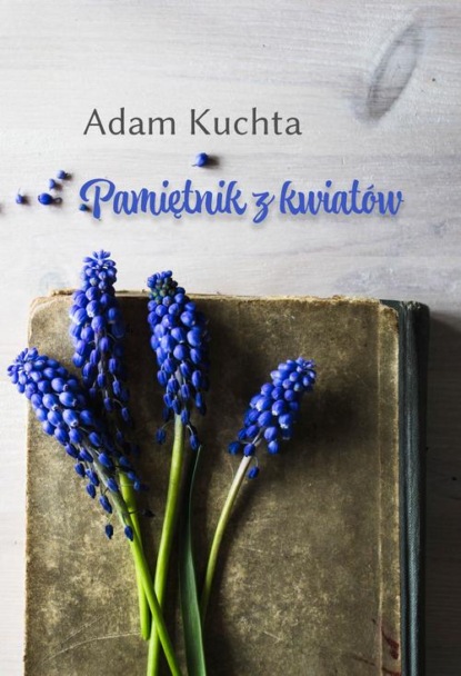 Adam Kuchta - Pamiętnik z kwiatów