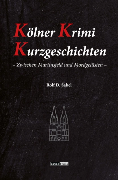 Обложка книги Kölner Krimi Kurzgeschichten, Rolf D. Sabel