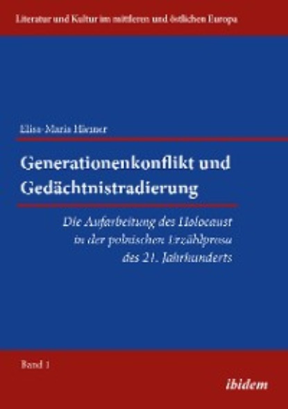 Generationenkonflikt und Ged?chtnistradierung: Die Aufarbeitung des Holocaust in der polnischen Erz?hlprosa des 21. Jahrhunderts