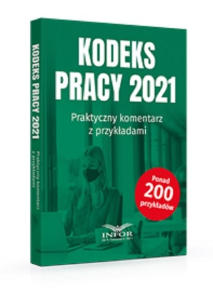 praca zbiorowa - Kodeks Pracy 2021.Praktyczny komentarz z przykładami