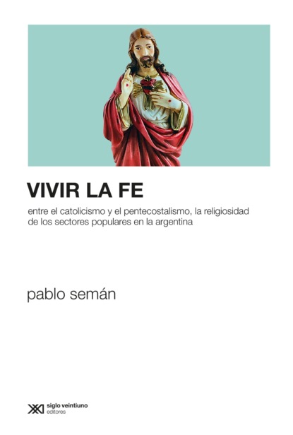 Pablo Semán - Vivir la fe