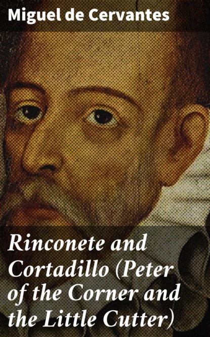 Miguel de Cervantes - Rinconete and Cortadillo (Peter of the Corner and the Little Cutter)