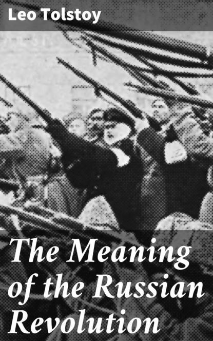 Leo Tolstoy - The Meaning of the Russian Revolution
