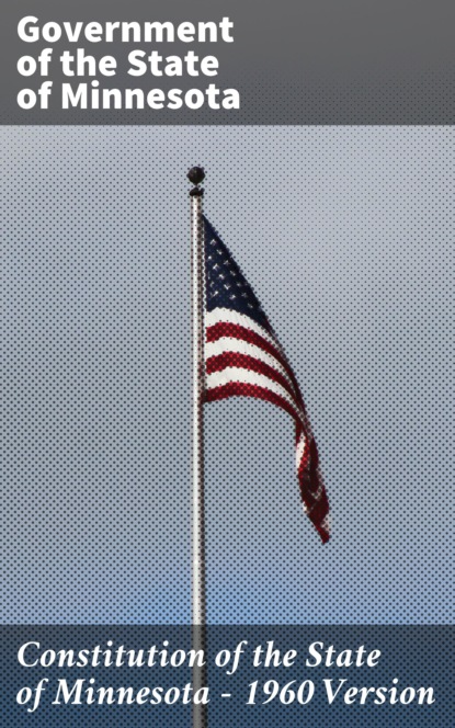 

Constitution of the State of Minnesota — 1960 Version