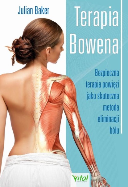 

Terapia Bowena. Bezpieczna terapia powięzi jako skuteczna metoda eliminacji bólu