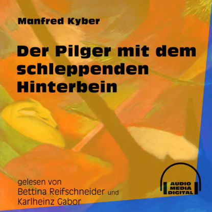 Manfred Kyber - Der Pilger mit dem schleppenden Hinterbein (Ungekürzt)