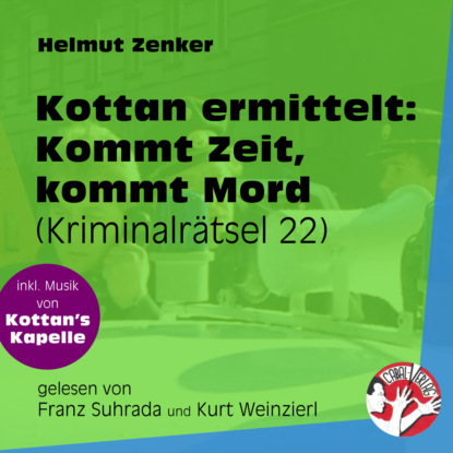 Helmut Zenker - Kommt Zeit, kommt Mord - Kottan ermittelt - Kriminalrätseln, Folge 22 (Ungekürzt)
