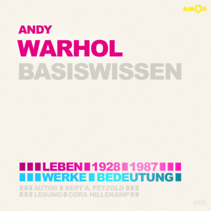 Andy Warhol (1928-1987) - Leben, Werk, Bedeutung - Basiswissen (Ungek?rzt)
