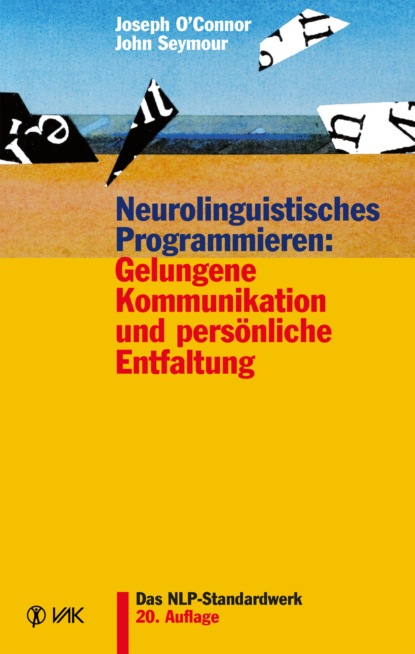 Neurolinguistisches Programmieren: Gelungene Kommunikation und persönliche Entfaltung (John Seymour). 