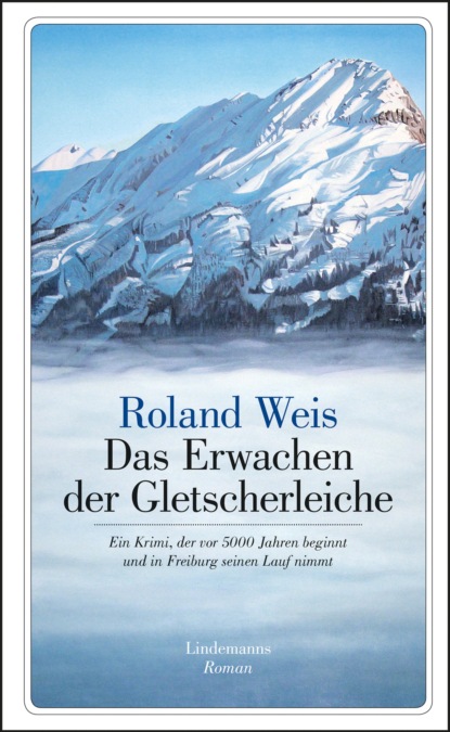 Roland Weis - Das Erwachen der Gletscherleiche