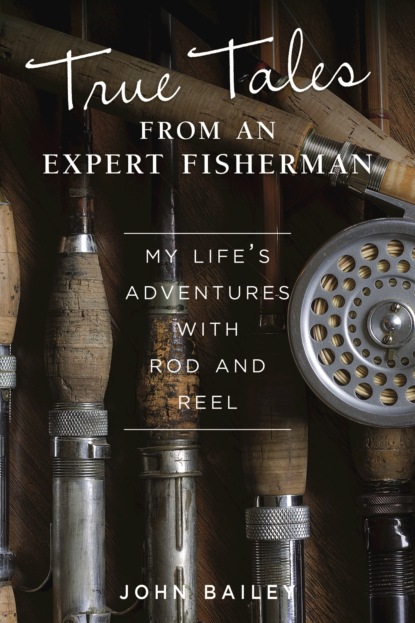 John  Bailey - True Tales from an Expert Fisherman