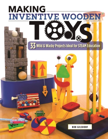 Bob Gilsdorf - Making Inventive Wooden Toys