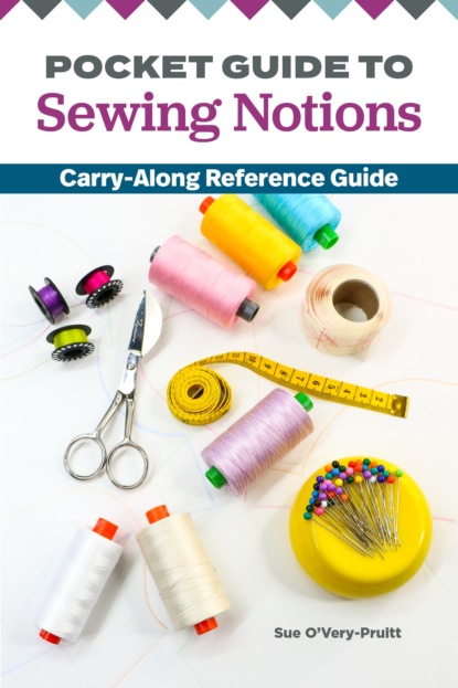 Sue O'Very-Pruitt - Pocket Guide to Sewing Notions