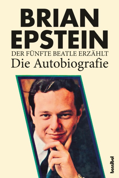 Brian Epstein - Der fünfte Beatle erzählt - Die Autobiografie