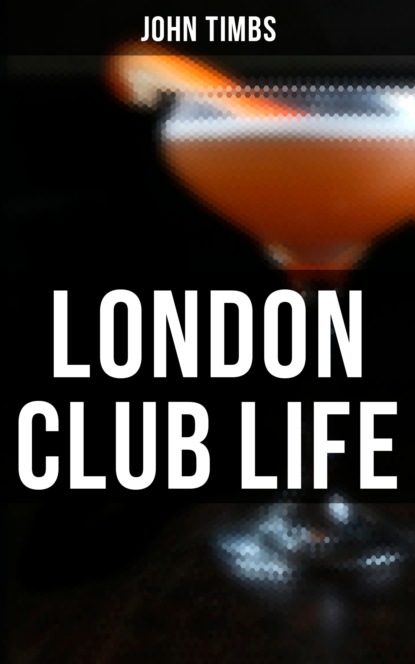 John Timbs - London Club Life