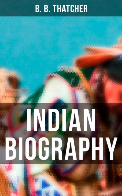 B. B. Thatcher - Indian Biography