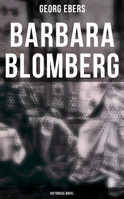 Georg Ebers - Barbara Blomberg (Historical Novel)