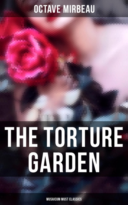 Octave  Mirbeau - The Torture Garden (Musaicum Must Classics)
