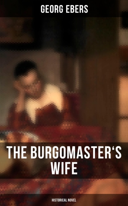 Georg Ebers - The Burgomaster's Wife (Historical Novel)