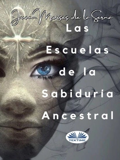 Обложка книги Las Escuelas De La Sabiduría Ancestral, Dr. Juan Moisés De La Serna