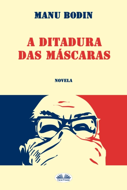 Обложка книги A Ditadura Das Máscaras, Manu Bodin