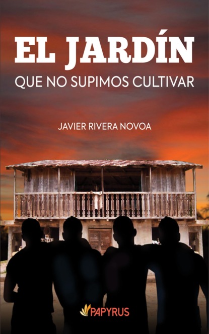Javier Hernan Rivera Novoa - El Jardín que no supimos cultivar
