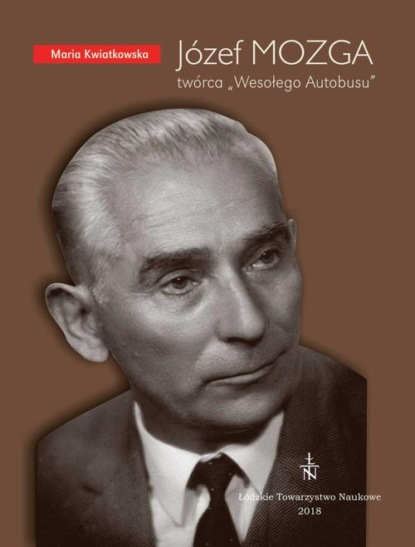 

Józef MOZGA. Twórca „Wesołego Autobusu”