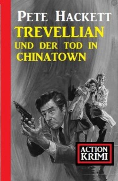 Pete Hackett - Trevellian und der Tod in Chinatown: Action Krimi