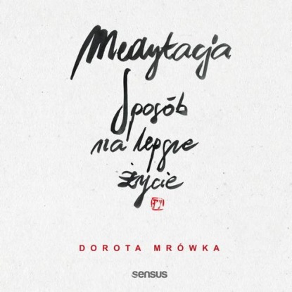 

Medytacja. Sposób na lepsze życie