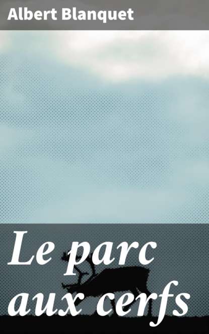 

Le parc aux cerfs