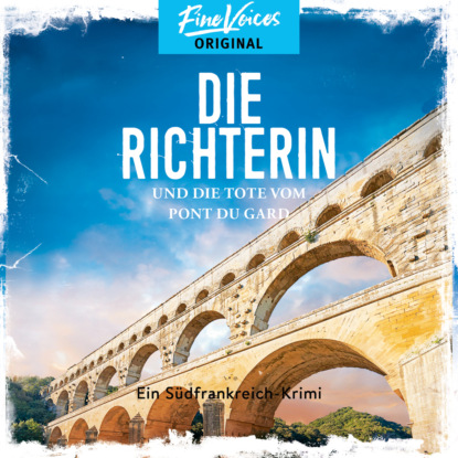 Die Richterin und die Tote vom Pont du Gard - Ein Südfrankreich-Krimi, Band 1 (ungekürzt) (Liliane Fontaine). 