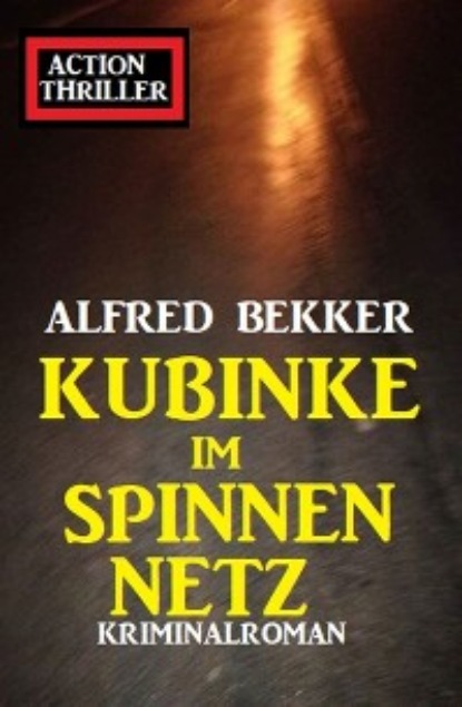 Alfred Bekker - Kubinke im Spinnennetz: Kriminalroman